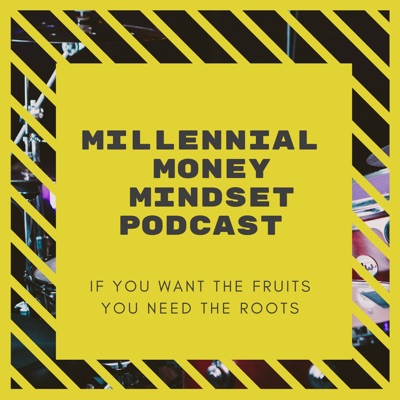 Millennial Money Mindset: If you want the fruits you need the roots