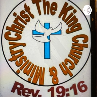 Christ The King Church & Ministry 
Ministry Podcast