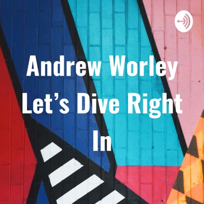 Andrew Worley Let's Dive Right In