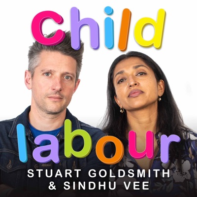Child Labour with Stuart Goldsmith and Sindhu Vee Child Labour with Stuart Goldsmith and Sindhu Vee