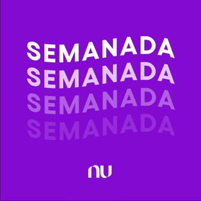 Semanada - A newsletter em áudio do Nubank