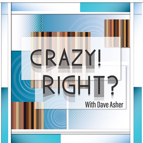 Crazy! Right? With Dave Asher