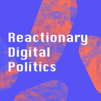 Reactionary Digital Politics podcast