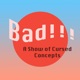 Bad!!! A Show of Cursed Concepts