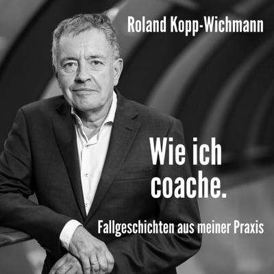 DER Coaching-Podcast von Roland Kopp-Wichmann DER Coaching-Podcast von Roland Kopp-Wichmann