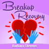 Breakup Recovery Podcast - Barbara Stevens - Breakups, Separations, Divorce, Self Help, Healing, Survi