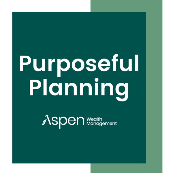 Purposeful Planning with Aspen Wealth Management podcast show image