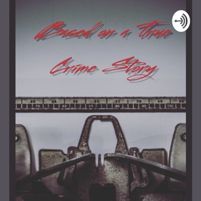 Based on a True Crime Story Based on a True Crime Story
