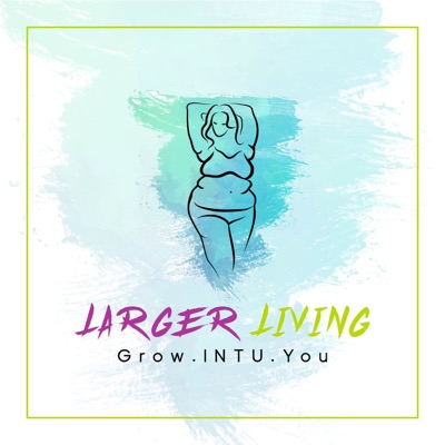 Larger Living Podcast