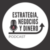 Estrategia, Negocios y Dinero Podcast - Estrategia, Negocios y Dinero Podcast