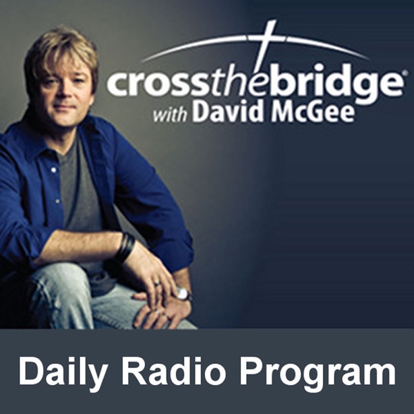 Cross the Bridge with David McGee Daily Radio Program