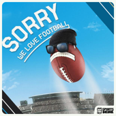 Sorry We Love Football