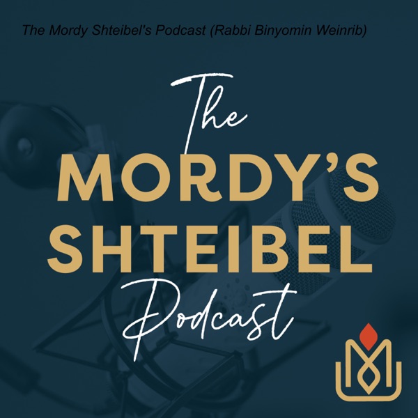 The Mordy Shteibel's Podcast (Rabbi Binyomin Weinrib)