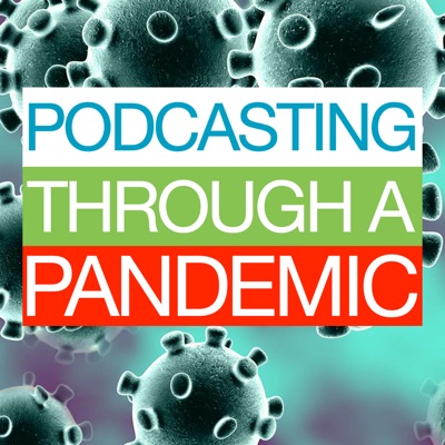 Podcasting Through A Pandemic Podcasting Through A Pandemic