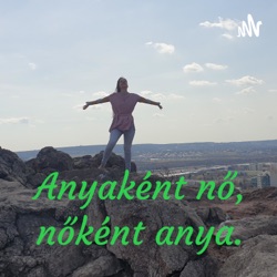  Anyaként nő, nőként anya.