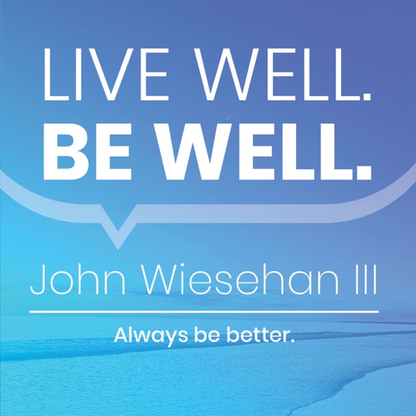 Live Well. Be Well. podcast show image