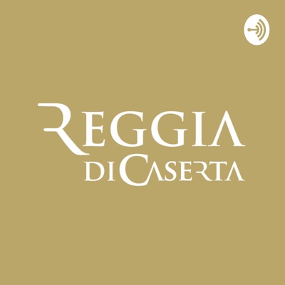 Reggia di Caserta | Il podcast Reggia di Caserta | Il podcast