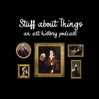 Stuff about Things: An Art History Podcast podcast