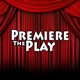Premiere the Play