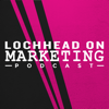 Lochhead on Marketing - Christopher Lochhead