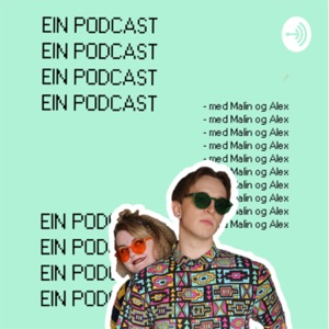 Ein Podcast - med Malin og Alex
