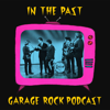 In The Past: Garage Rock Podcast - Weldon Hunter & Erik Komarnicki
