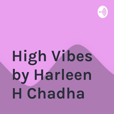 High Vibes by Harleen H Chadha