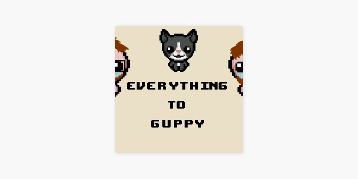 Everything To Guppy: Episode 285: Mom's Wig on Apple Podcasts