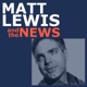 Matt Lewis and the News