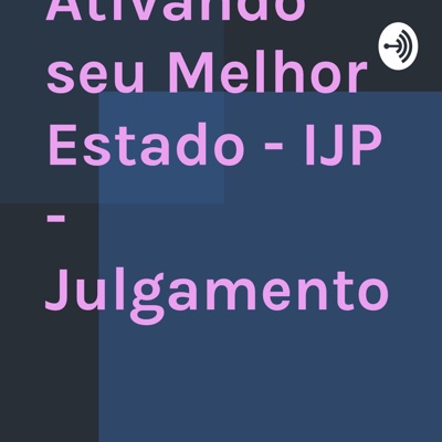 Ativando seu Melhor Estado - IJP - Julgamento