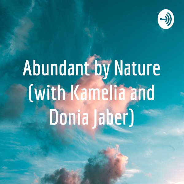 Abundant by Nature (with Kamelia and Donia Jaber)