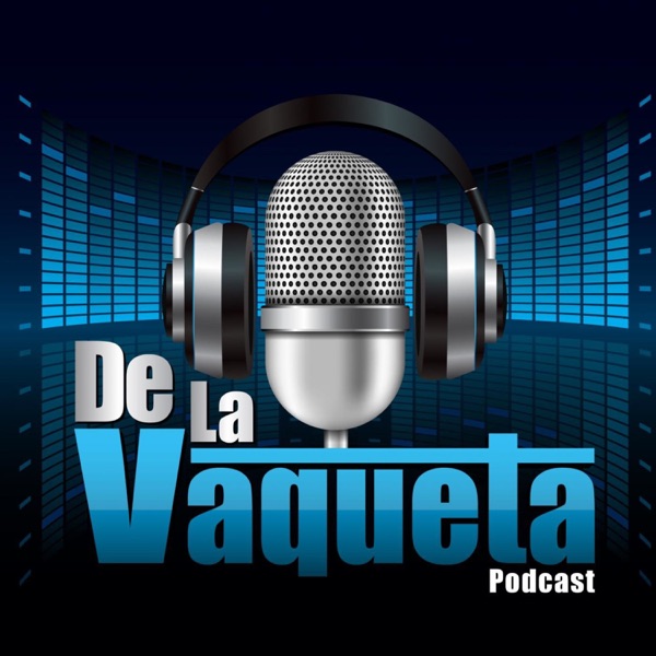De La Vaqueta Podcast