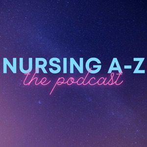 Nursing A-Z: The Podcast