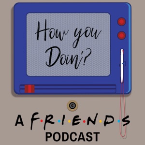 How You Doin'? A FRIENDS Podcast