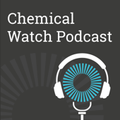 Chemical Watch Podcast - Chemical Watch