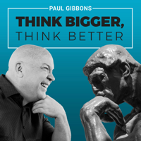 THINK BIGGER, THINK BETTER podcast