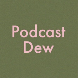 Podcast Dew