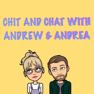 Chit and Chat with Andrew and Andrea