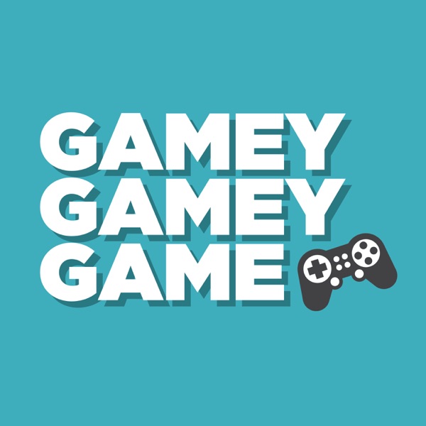 Gamey Gamey Game Podcast