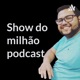 Show do milhão podcast