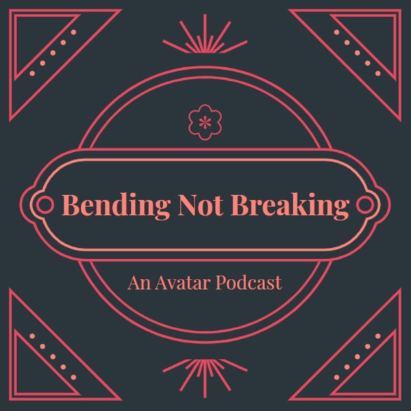 Bending Not Breaking: An Avatar The Last Airbender Podcast