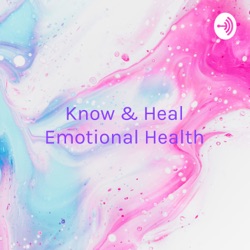 Know & Heal Emotional Health - Happiness Is A Choice, Make It Every Moment