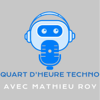 Quart d'heure techno avec Mathieu Roy - Mathieu Roy