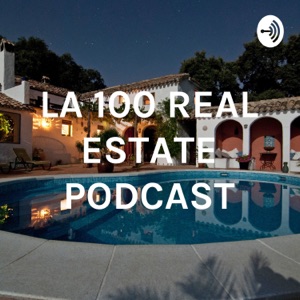 LA 100 REAL ESTATE PODCAST