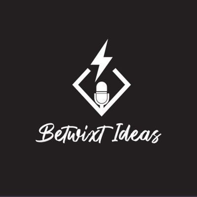 The Betwixt Ideas Podcast