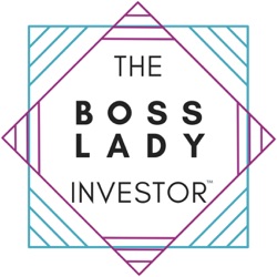 The Boss Lady Investor™ Podcast