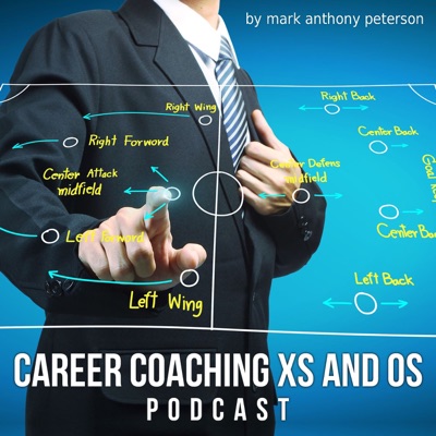 Career Coaching Xs and Os:mark anthony peterson