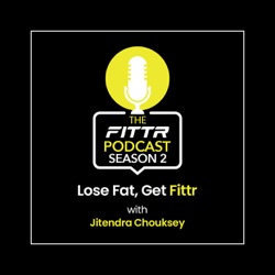 The FITTR Podcast - Lose Fat, Get FITTR (Season 2)