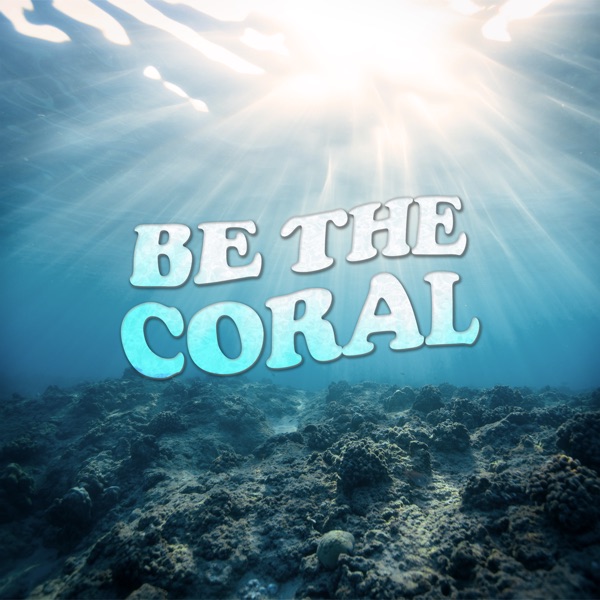Be The Coral