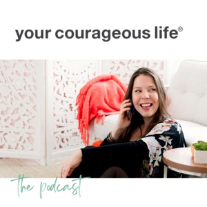 Your Courageous Life podcast